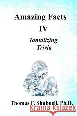 Amazing Facts IV: Tantalizing Trivia Thomas F. Shubnel 9781974264438 Createspace Independent Publishing Platform - książka