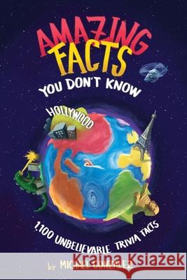 Amazing Facts You Don't Know: 1,100 Unbelievable Trivia Facts Michael Gonzalez 9781981371464 Createspace Independent Publishing Platform - książka