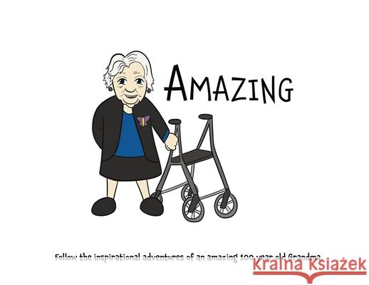 Amazing: Follow the inspirational adventures of an amazing 100 year old Grandma. Lefd Designs 9780645045444 Lefd Designs - książka