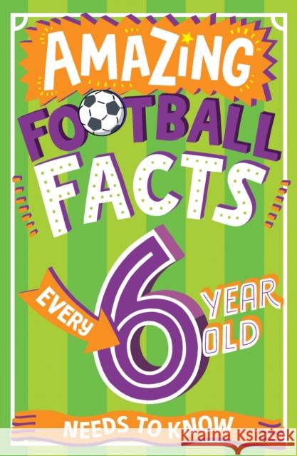 Amazing Football Facts Every 6 Year Old Needs to Know Caroline Rowlands Emiliano Migliardo 9780008648299 Red Shed - książka