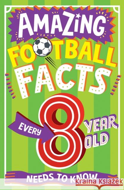 AMAZING FOOTBALL FACTS EVERY 8 YEAR OLD NEEDS TO KNOW Gifford, Clive 9780008615789 HarperCollins Publishers - książka
