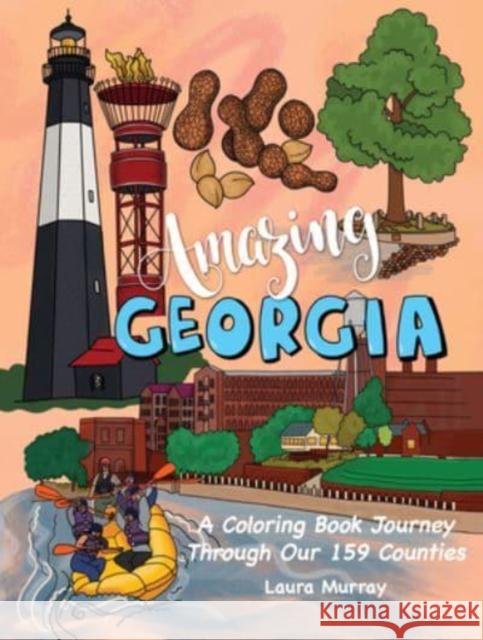 Amazing Georgia: A Coloring Book Journey Through Our 159 Counties Laura Murray 9781588383983 NewSouth Books - książka