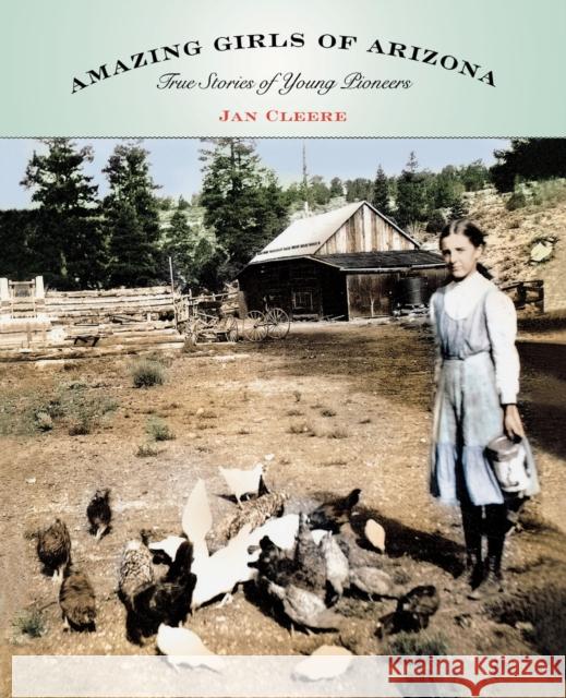 Amazing Girls of Arizona: True Stories of Young Pioneers Jan Cleere 9780762741359 Two Dot Books - książka