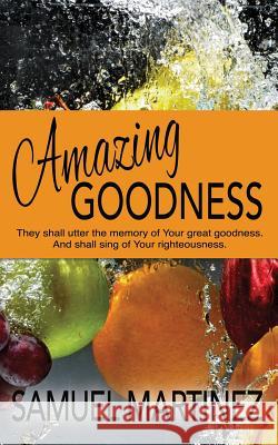 Amazing Goodness Samuel Martinez 9781944566012 Bush Publishing - książka