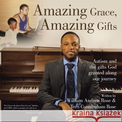 Amazing Grace, Amazing Gifts: Autism and the Gifts God Granted Along Our Journey Terri Cunningham-Rose William Andrew Rose 9781664226265 WestBow Press - książka