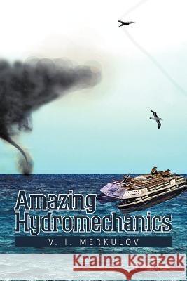 Amazing Hydromechanics V. I. Merkulov 9781477258897 Authorhouse - książka
