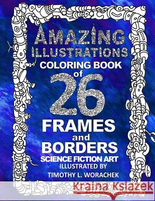 Amazing Illustrations-26 Frames and Borders Timothy L Worachek 9781530416806 Createspace Independent Publishing Platform - książka