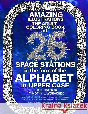 Amazing Illustrations-26 Space Stations of the ALPHABET: The Adult Coloring Book Timothy L Worachek 9781542576161 Createspace Independent Publishing Platform - książka