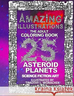 Amazing Illustrations-Asteroid Planets MR Timothy L. Worachek MR Timothy L. Worachek 9781530599479 Createspace Independent Publishing Platform - książka
