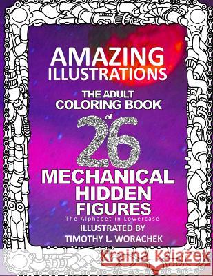 Amazing Illustrations-Mechanical Hidden Figures Timothy L. Worachek 9781542965316 Createspace Independent Publishing Platform - książka