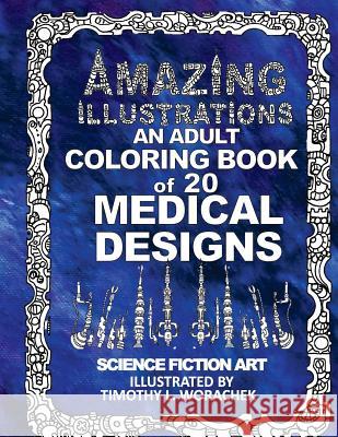 Amazing Illustrations-Medical Designs Timothy L. Worachek Timothy L. Worachek 9781530574384 Createspace Independent Publishing Platform - książka