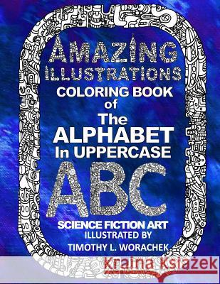 Amazing Illustrations-The Alphabet in Uppercase Timothy L. Worachek Timothy L. Worachek 9781530528943 Createspace Independent Publishing Platform - książka
