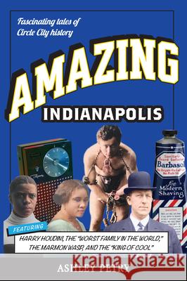 Amazing Indianapolis Ashley Petry 9781681065984 Reedy Press - książka