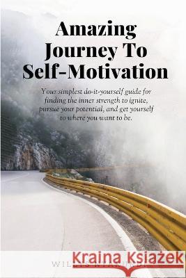 Amazing Journey To Self-Motivation Willys Nyakundi   9781088148136 IngramSpark - książka