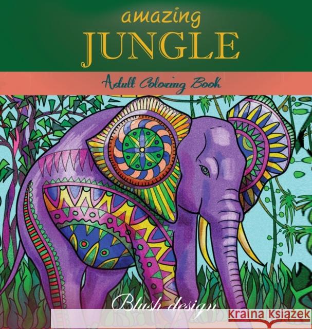 Amazing Jungle Life: Adult Coloring Book Blush Design Tali Carmi 9789655750089 Valcal Software Ltd - książka