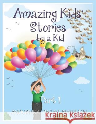 Amazing Kids' Stories by a Kid Part 1: Amazing Kids' Stories by a Kid 1 Anoushka Parag Mahajan 9789352816941 Anoushka Parag Mahajan - książka