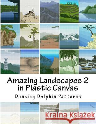 Amazing Landscapes 2: In Plastic Canvas Dancing Dolphin Patterns 9781530120055 Createspace Independent Publishing Platform - książka