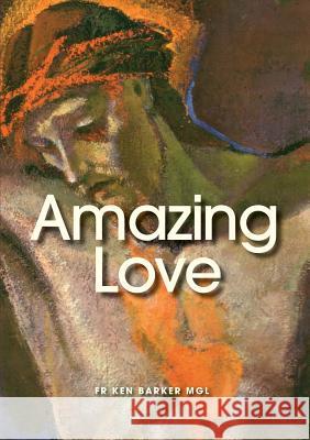 Amazing Love Fr Ken Barker Ken Barker Mark Coleridge 9781921421662 Connor Court Pub. - książka