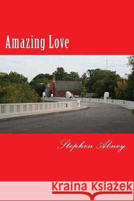 Amazing Love: That Saved a Sinner Like Me Stephen Abney 9781548631116 Createspace Independent Publishing Platform - książka