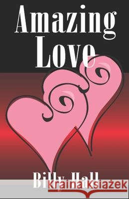 Amazing Love: the life journey of a man, formerly a dead man walking Hall, Billy 9781439211168 Booksurge Publishing - książka