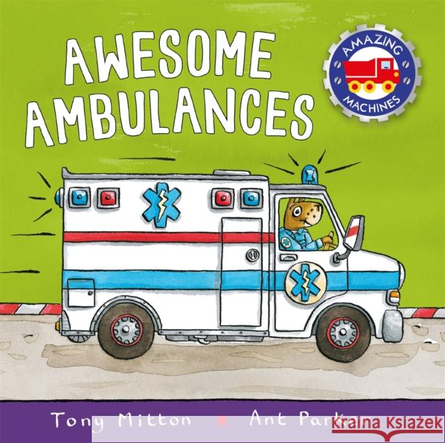 Amazing Machines: Awesome Ambulances Tony Mitton, Ant Parker 9780753442722 Pan Macmillan - książka