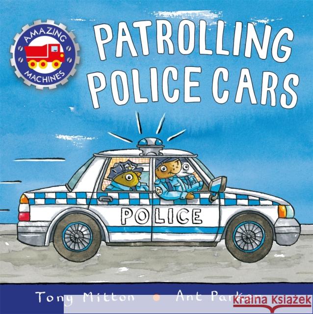 Amazing Machines: Patrolling Police Cars Tony Mitton 9780753442715 Pan Macmillan - książka