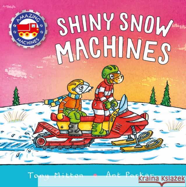 Amazing Machines: Shiny Snow Machines Mitton, Tony 9780753478394 Kingfisher - książka