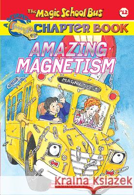 Amazing Magnetism (the Magic School Bus Chapter Book #12) Carmi, Rebecca 9780439314329 Scholastic Paperbacks - książka
