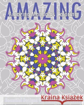 Amazing Mandalas Coloring Book (Beautiful Designs for Relaxation and Focus) Christopher Bollinger 9781542679947 Createspace Independent Publishing Platform - książka