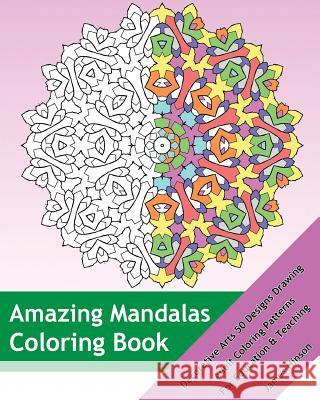 Amazing Mandalas Coloring Book: Decorative Arts 50 Designs Drawing, Adult Coloring Patterns, Mandalas Patterns For Education & Teaching Hinson, James 9781541298903 Createspace Independent Publishing Platform - książka