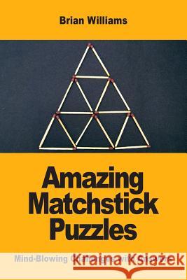 Amazing Matchstick Puzzles: Mind-Blowing Challenges with Answers Brian Williams 9782917260661 Prodinnova - książka