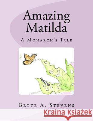 Amazing Matilda: A Monarch's Tale Bette A. Stevens 9781470187668 Createspace - książka