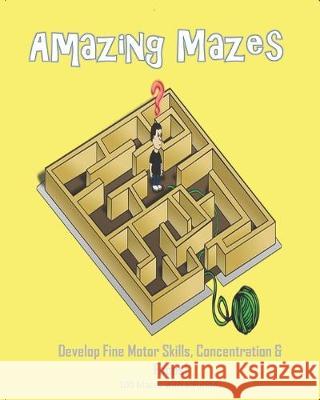 Amazing Mazes - Develop Fine Motor Skills, Concentration & Focus: 100 Mazes with Solutions: Maze Book for Kids 3-5, 6-8 Annie Mac Puzzles 9781695326552 Independently Published - książka