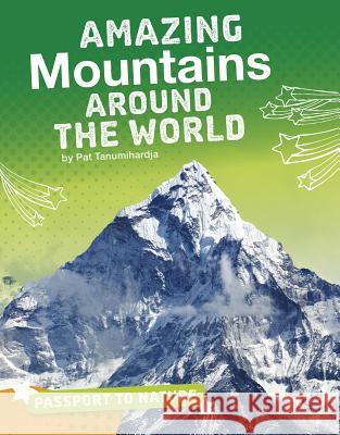 Amazing Mountains Around the World Pat Tanumihardja 9781543557756 Capstone Press - książka