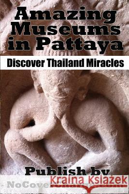 Amazing Museums in Pattaya: Discover Thailand Miracles MR Balthazar Moreno Paradee Muenthaisong MR Neo Lothongkum 9781477419137 Createspace - książka
