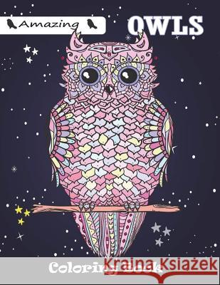 Amazing Owls Coloring Book: For Kids Ages 4-8, 8-12 Panista Publishing 9781983362200 Independently Published - książka