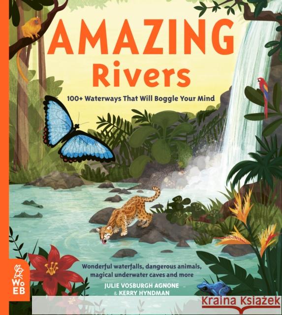 Amazing Rivers: 100+ Waterways That Will Boggle Your Mind Julie Vosburgh Agnone 9781912920259 What on Earth Publishing Ltd - książka