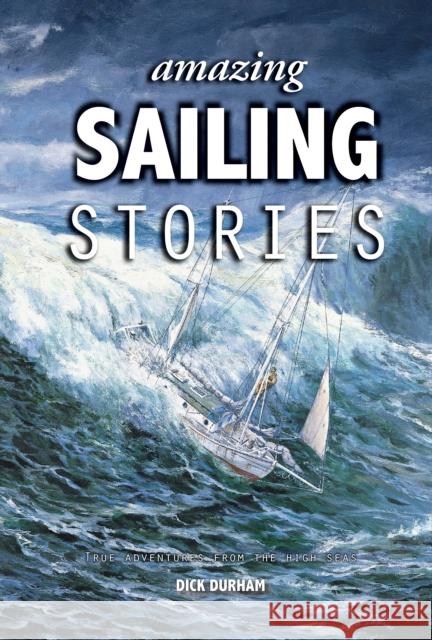 Amazing Sailing Stories: True Adventures from the High Seas Dick Durham 9781912621699 Fernhurst Books Limited - książka