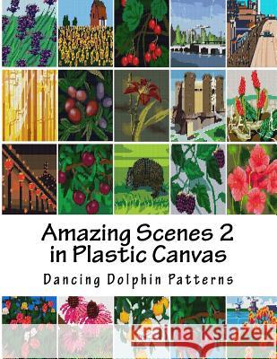 Amazing Scenes 2: In Plastic Canvas Dancing Dolphin Patterns 9781987613278 Createspace Independent Publishing Platform - książka