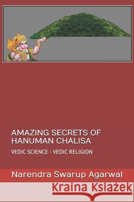 Amazing Secrets of Hanuman Chalisa: Vedic Science Is the Base of Hindu Religion Agarwal, Narendra Swarup 9798678200129 Independently Published - książka