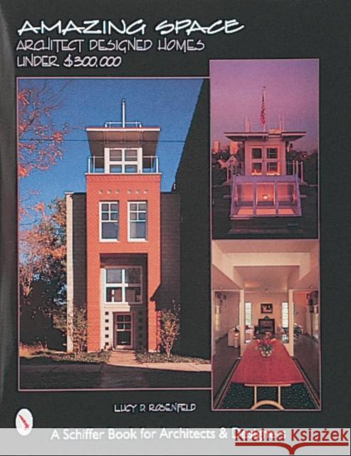 Amazing Space: Architect Designed Houses Under $300,000 Rosenfeld, Lucy D. 9780764306426 Schiffer Publishing - książka