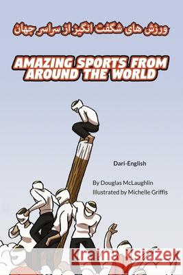Amazing Sports from Around the World (Dari-English): ورزش های شگفت انگیز از ا ج& Douglas McLaughlin, Michelle Griffis, Yousaf Saddiqi 9781636853208 Language Lizard, LLC - książka