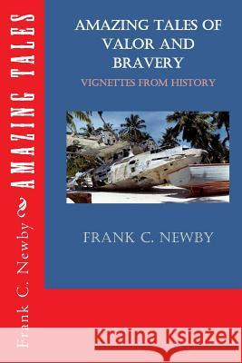 Amazing Tales: of Valor and Bravery Newby M. Ed, Frank C. 9781530137534 Createspace Independent Publishing Platform - książka