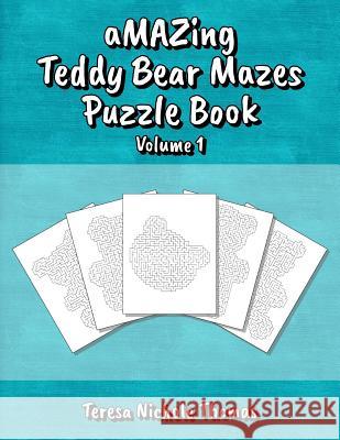 aMAZing Teddy Bear Mazes Puzzle Book - Volume 1 Thomas, Teresa Nichole 9781717471116 Createspace Independent Publishing Platform - książka