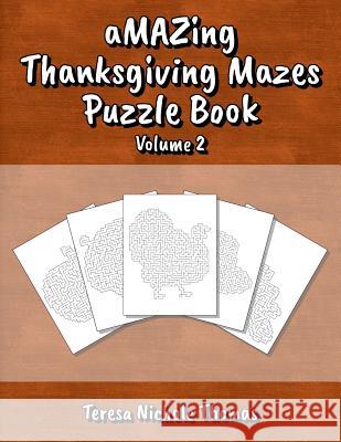 Amazing Thanksgiving Mazes Puzzle Book - Volume 2 Teresa Nichole Thomas 9781726815956 Independently Published - książka