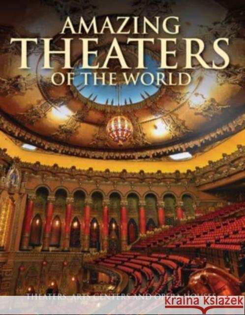 Amazing Theaters of the World: Theaters, Arts Centers and Opera Houses Dominic Connolly 9781838861650 Amber Books - książka