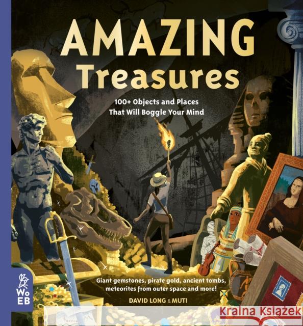 Amazing Treasures: 100+ Objects and Places That Will Boggle Your Mind Long, David 9781912920495 What on Earth Publishing Ltd - książka