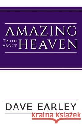 Amazing Truth about Heaven Dave Earley 9781704330327 Independently Published - książka