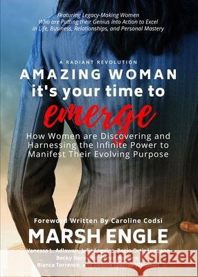 Amazing Woman It's Your Time to Emerge: How Women are Discovering and Harnessing the Infinite Power to Manifest Their Evolving Purpose Marsh Engle Vanessa L. Adlawan Julia Loggins 9781953806291 Spotlight Publishing - książka