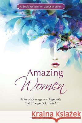 Amazing Women: Tales of Courage and Ingenuity that Changed Our World Wood, Alan L. 9781452529622 Balboa Press Australia - książka